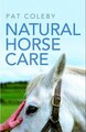 Natural Horse Care Practical Guide By Pat Coleby