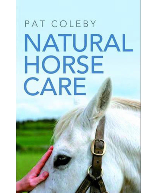 Natural Horse Care Practical Guide By Pat Coleby